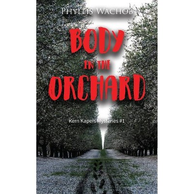 Body in the Orchard - by  Phyllis Wachob (Paperback)