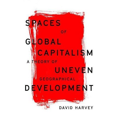 Spaces of Global Capitalism - by  David Harvey (Paperback)