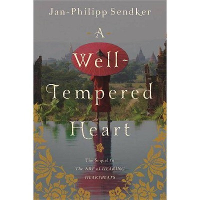 A Well-Tempered Heart - (Art of Hearing Heartbeats) by  Jan-Philipp Sendker (Paperback)