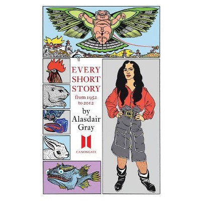 Every Short Story by Alasdair Gray 1951-2012 - (Hardcover)