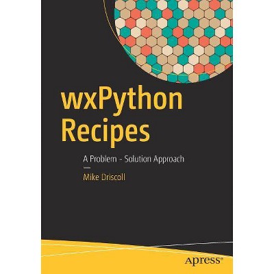 Wxpython Recipes - by  Mike Driscoll (Paperback)