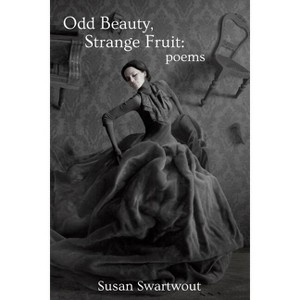 Odd Beauty, Strange Fruit - by  Susan Swartwout (Paperback) - 1 of 1