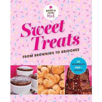 Sweet Treats from Brownies to Brioche - by  Mel Asseraf (Hardcover)