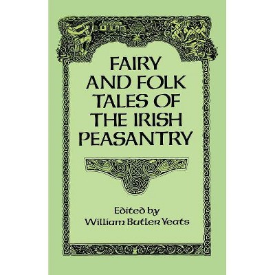 Fairy and Folk Tales of the Irish Peasantry - by  William Butler Yeats (Paperback)