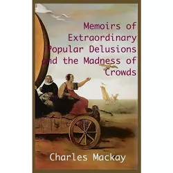 MEMOIRS OF EXTRAORDINARY POPULAR DELUSIONS AND THE Madness of Crowds. - by  Charles MacKay (Hardcover)
