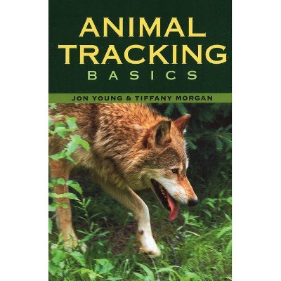 Animal Tracking Basics - by  Tiffany Morgan & Jon Young (Paperback)