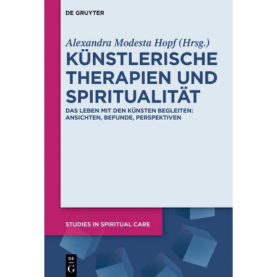 Künstlerische Therapien Und Spiritualität - (Studies in Spiritual Care) by  Alexandra Modesta Hopf (Hardcover)