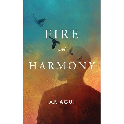 Fire and Harmony - by  A F Agui (Paperback)