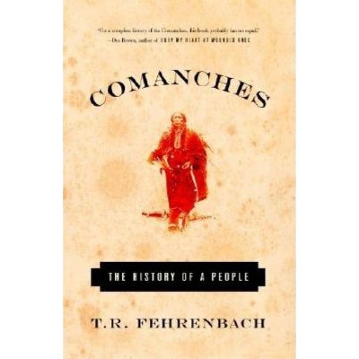 Comanches - by  T R Fehrenbach (Paperback)