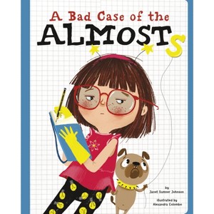 A Bad Case of the Almosts - by  Janet Sumner Johnson (Hardcover) - 1 of 1