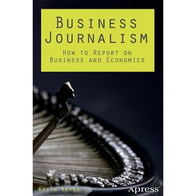 Business Journalism - by  Keith Hayes (Paperback)