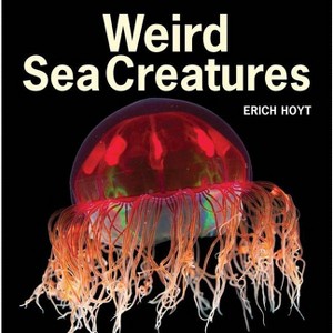Weird Sea Creatures - by  Erich Hoyt (Paperback) - 1 of 1