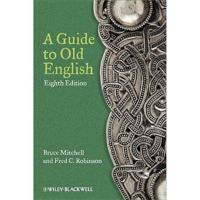 A Guide to Old English - 8th Edition by  Bruce Mitchell & Fred C Robinson (Paperback)