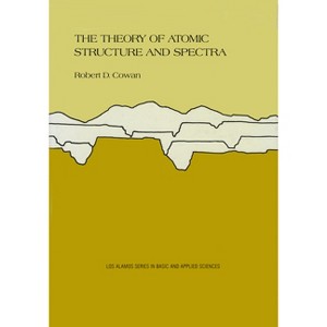 The Theory of Atomic Structure and Spectra - (Los Alamos Basic and Applied Sciences) by  Robert D Cowan (Hardcover) - 1 of 1