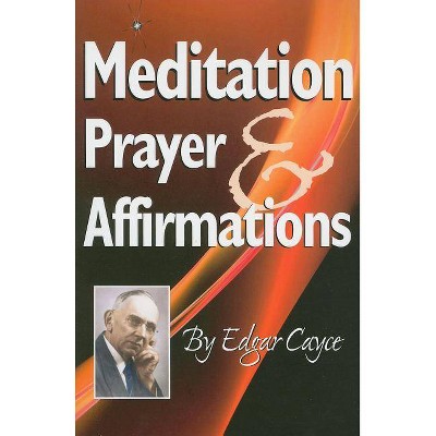 Meditation, Prayer & Affirmations - by  Edgar Cayce (Paperback)