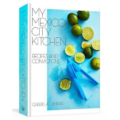 My Mexico City Kitchen - by  Gabriela Camara & Malena Watrous (Hardcover)