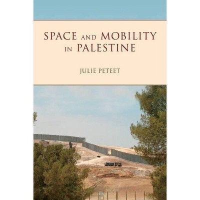 Space and Mobility in Palestine - (Public Cultures of the Middle East and North Africa) by  Julie Peteet (Paperback)