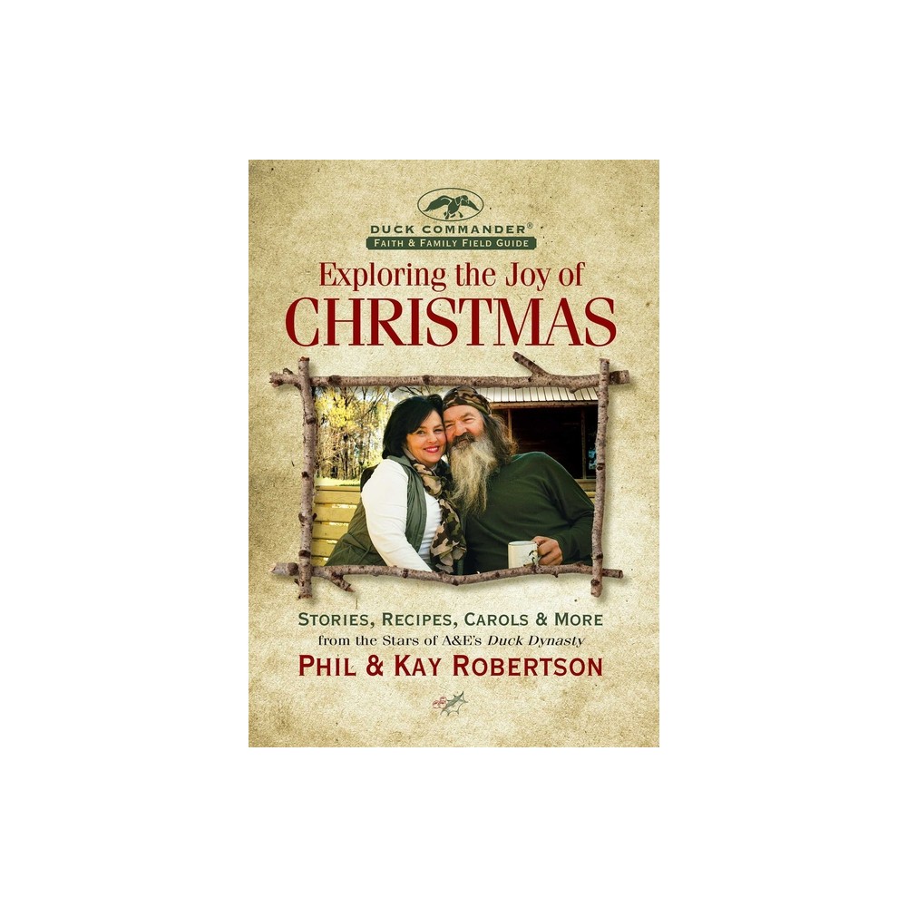 Exploring the Joy of Christmas - by Phil Robertson & Kay Robertson (Hardcover)