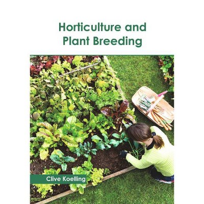 Horticulture and Plant Breeding - by  Clive Koelling (Hardcover)