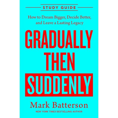 Gradually Then Suddenly Study Guide - by  Mark Batterson (Paperback)