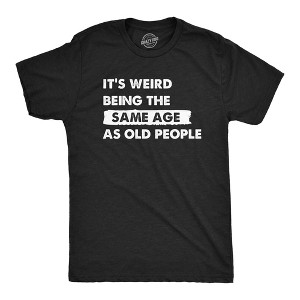 Mens Its Weird Being The Same Age As Old People T Shirt Funny Growing Older Tee For Guys - Crazy Dog Men's T Shirt - 1 of 4
