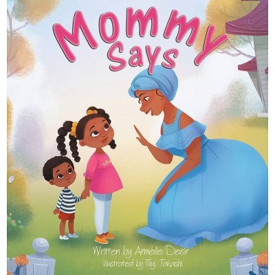 Mommy Says - by  Armelle Desir (Hardcover)