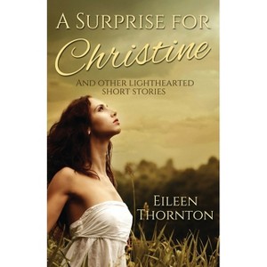 A Surprise for Christine - by  Eileen Thornton (Paperback) - 1 of 1