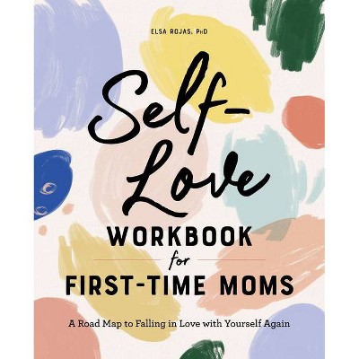 Self-Love Workbook for First-Time Moms - (First Time Moms) by  Elsa Rojas (Paperback)