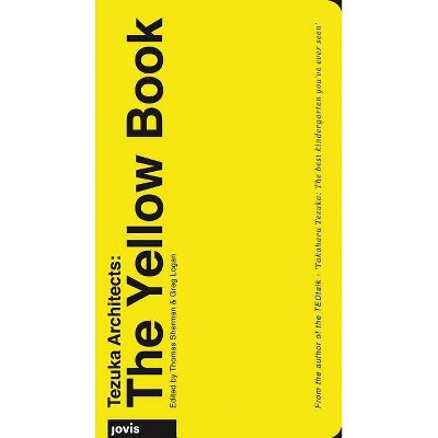 Tezuka Architects: The Yellow Book - by  Thomas Sherman & Greg Logan (Paperback)