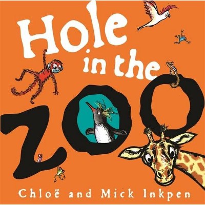 Hole in the Zoo - by  Mick Inkpen & Chloe Inkpen (Paperback)