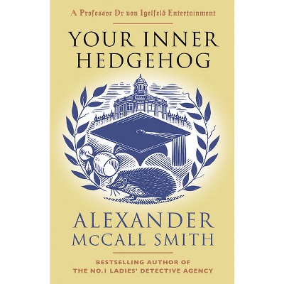Your Inner Hedgehog - (Professor Dr Von Igelfeld) by  Alexander McCall Smith (Paperback)