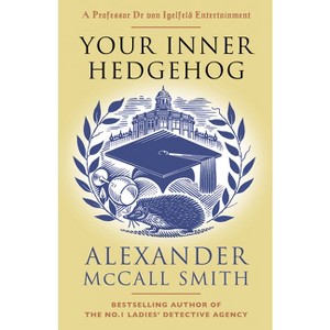 Your Inner Hedgehog - (Professor Dr Von Igelfeld) by  Alexander McCall Smith (Paperback) - 1 of 1