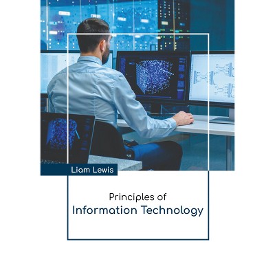 Principles of Information Technology - by  Liam Lewis (Hardcover)