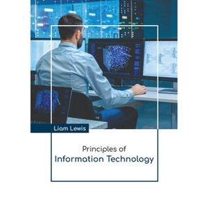 Principles of Information Technology - by  Liam Lewis (Hardcover) - 1 of 1