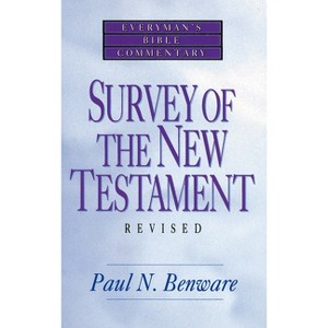 Survey of the New Testament- Everyman's Bible Commentary - (Everyman's Bible Commentaries) by  Paul N Benware (Paperback) - 1 of 1