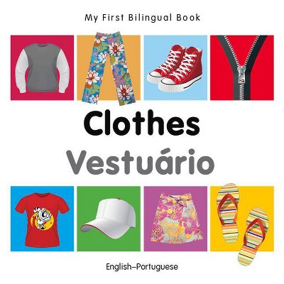 My First Bilingual Book-Clothes (English-Portuguese) - by  Milet Publishing (Board Book)