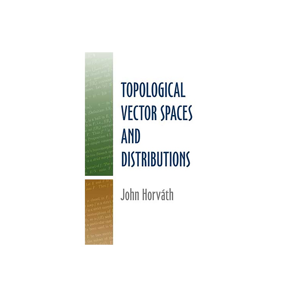 Topological Vector Spaces and Distributions - (Dover Books on Mathematics) by John Horvath (Paperback)