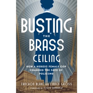 Busting the Brass Ceiling - by  Fanchon Blake & Linden Gross & Joseph Wambaugh (Paperback) - 1 of 1