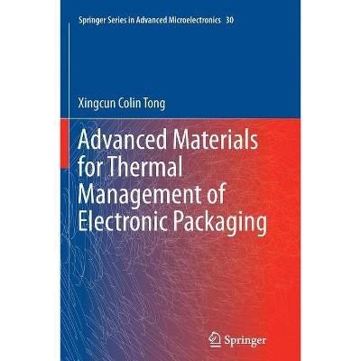 Advanced Materials for Thermal Management of Electronic Packaging - (Springer Advanced Microelectronics) by  Xingcun Colin Tong (Paperback)