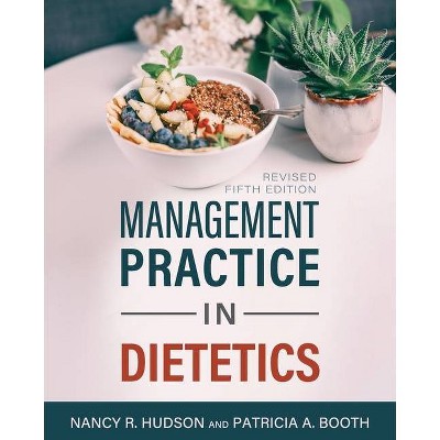 Management Practice in Dietetics - by  Nancy R Hudson & Patricia A Booth (Paperback)