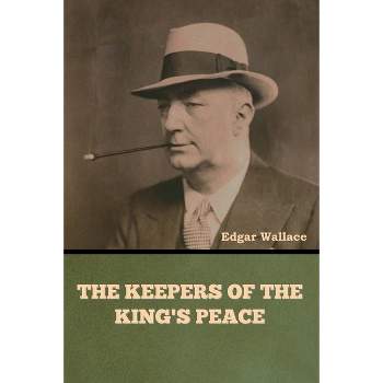 The Keepers of the King's Peace - by  Edgar Wallace (Paperback)