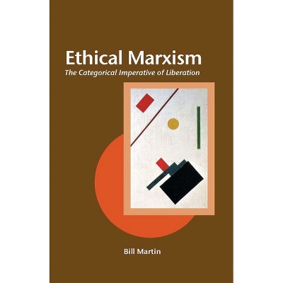 Ethical Marxism - (Creative Marxism) by  Bill Martin (Paperback)