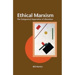 Ethical Marxism - (Creative Marxism) by  Bill Martin (Paperback) - 1 of 1