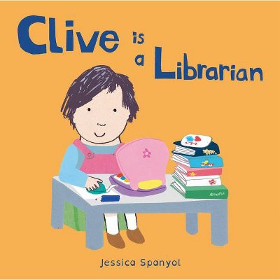 Clive Is a Librarian - (Clive's Jobs) by  Jessica Spanyol (Board Book)