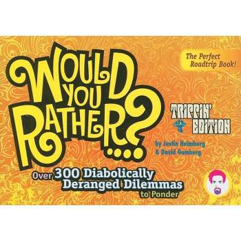Would You Rather...? - by  Justin Heimberg & David Gomberg (Paperback)