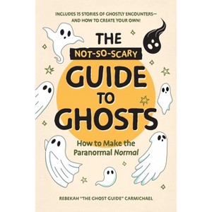 The Not-So-Scary Guide to Ghosts - by  Rebekah Carmichael (Hardcover) - 1 of 1