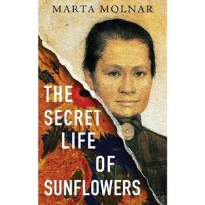 The Secret Life Of Sunflowers - by  Marta Molnar & Dana Marton (Hardcover) - 1 of 1