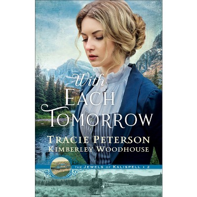 With Each Tomorrow - (The Jewels of Kalispell) by Tracie Peterson & Kimberley Woodhouse