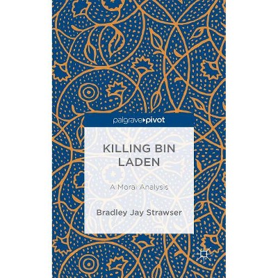 Killing Bin Laden: A Moral Analysis - by  B Strawser (Hardcover)