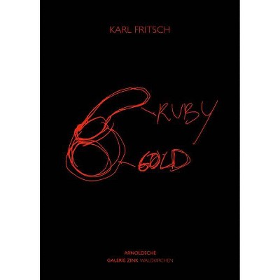 Karl Fritsch: Ruby Gold - by  Galerie Zink & Waldkirchen (Hardcover)